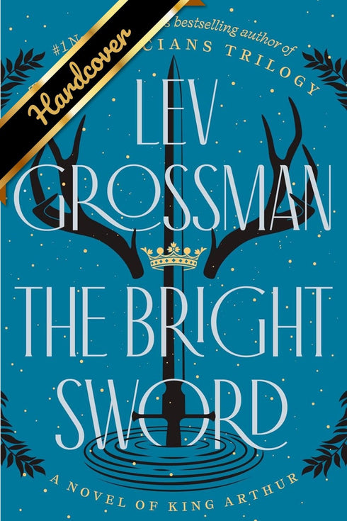 THE BRIGHT SWORD: A NOVEL OF KING ARTHUR - GROSSMAN. LEV